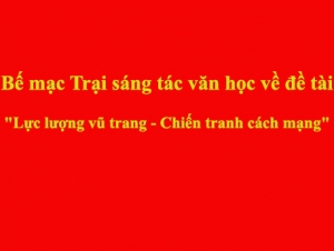 Bế mạc Trại sáng tác văn học về đề tài &quot;Lực lượng vũ trang - Chiến tranh cách mạng&quot;