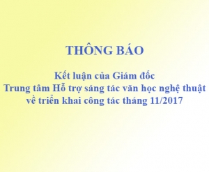 Kết luận của Giám đốc Trung tâm Hỗ trợ sáng tác văn học nghệ thuật về triển khai công tác tháng 11/2017