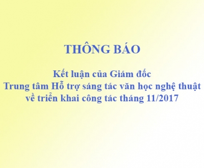 Kết luận của Giám đốc Trung tâm Hỗ trợ sáng tác văn học nghệ thuật về triển khai công tác tháng 11/2017