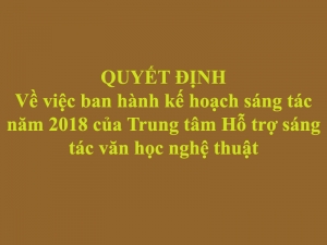 Quyết định về việc ban hành kế hoạch sáng tác 2018 của Trung tâm Hỗ trợ sáng tác văn học nghệ thuật
