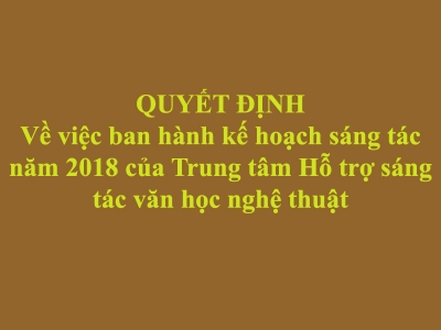 Quyết định về việc ban hành kế hoạch sáng tác 2018 của Trung tâm Hỗ trợ sáng tác văn học nghệ thuật